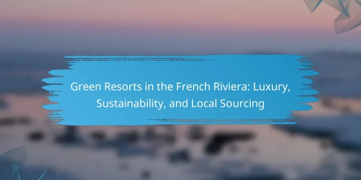 Green Resorts in the French Riviera: Luxury, Sustainability, and Local Sourcing