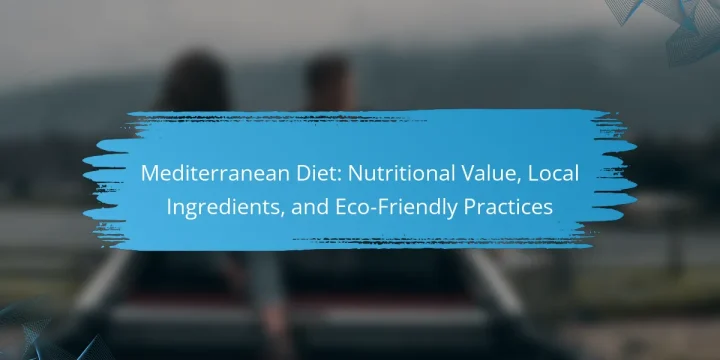 Mediterranean Diet: Nutritional Value, Local Ingredients, and Eco-Friendly Practices