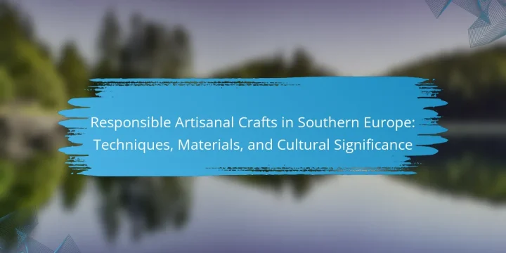 Responsible Artisanal Crafts in Southern Europe: Techniques, Materials, and Cultural Significance