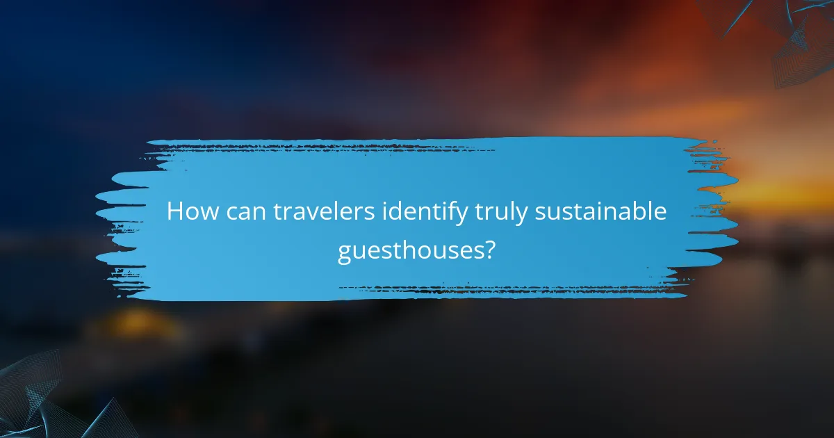 How can travelers identify truly sustainable guesthouses?