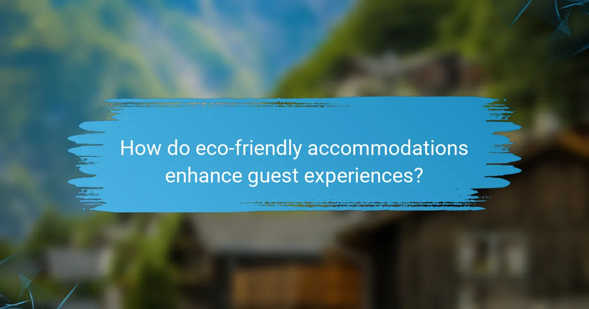 How do eco-friendly accommodations enhance guest experiences?