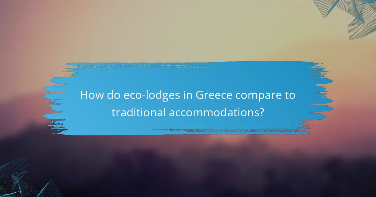 How do eco-lodges in Greece compare to traditional accommodations?
