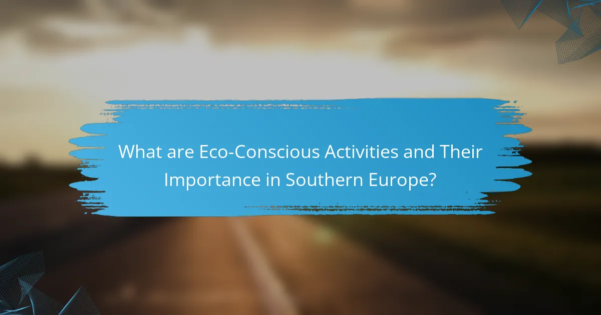 What are Eco-Conscious Activities and Their Importance in Southern Europe?