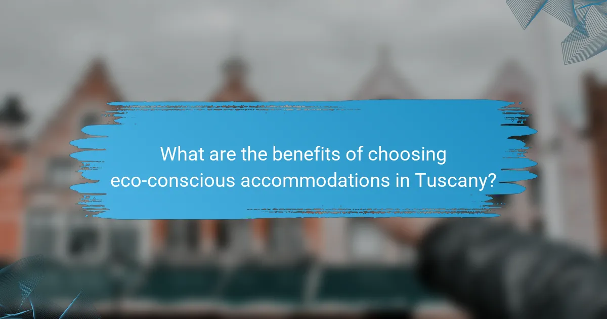 What are the benefits of choosing eco-conscious accommodations in Tuscany?