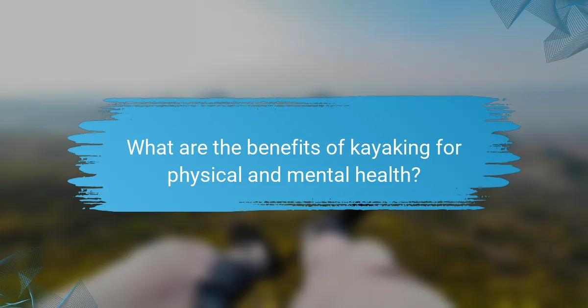 What are the benefits of kayaking for physical and mental health?
