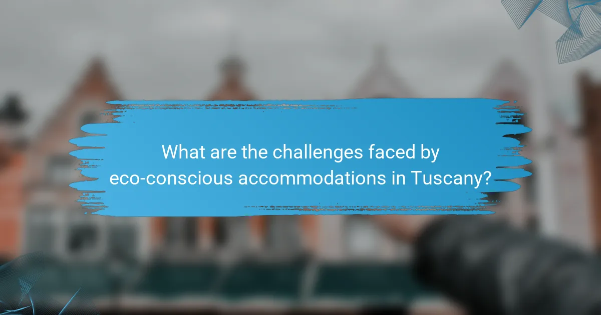 What are the challenges faced by eco-conscious accommodations in Tuscany?