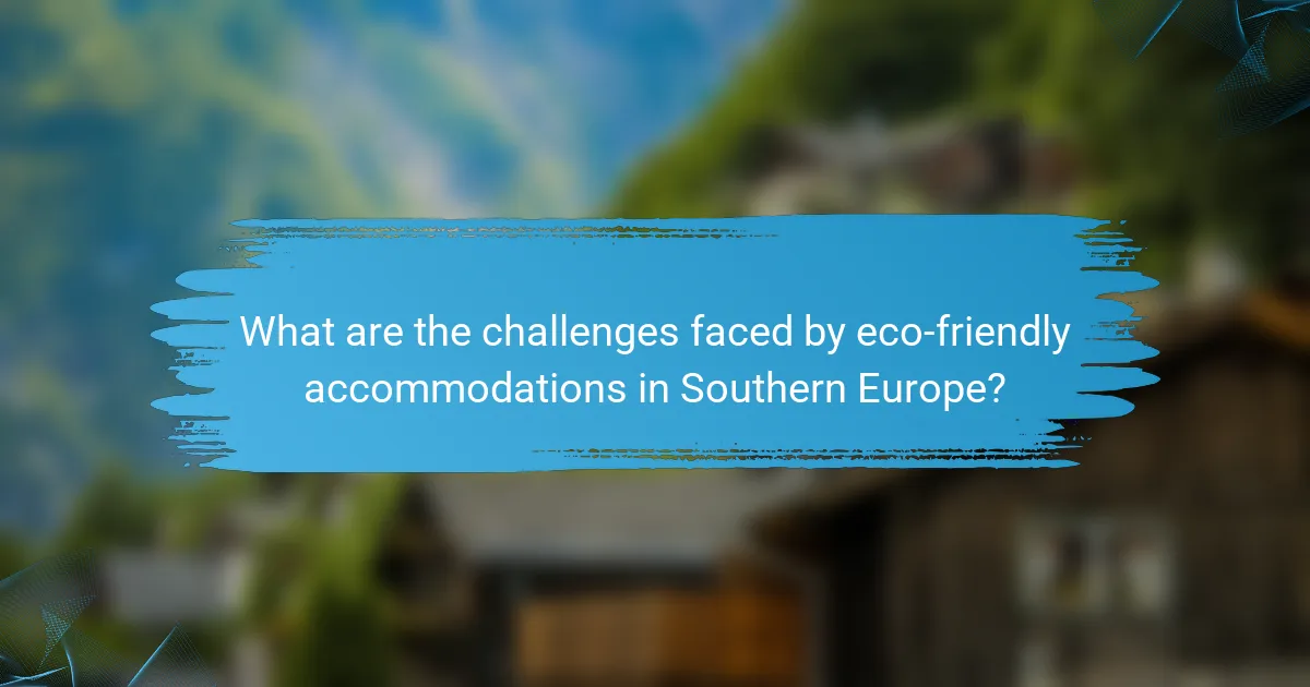 What are the challenges faced by eco-friendly accommodations in Southern Europe?