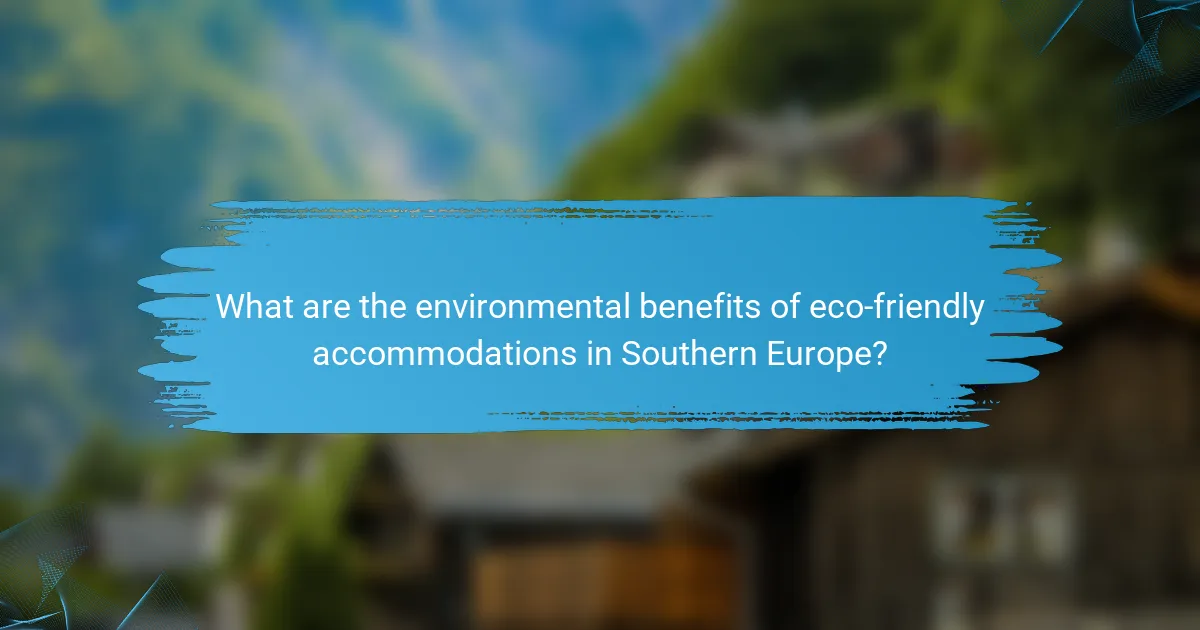What are the environmental benefits of eco-friendly accommodations in Southern Europe?