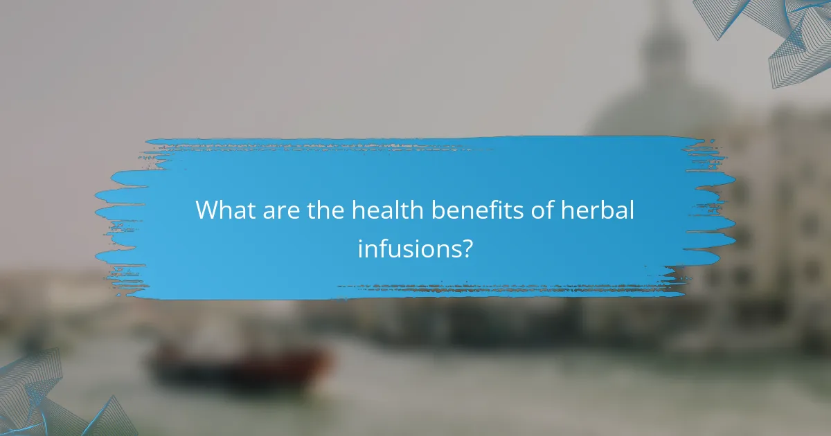 What are the health benefits of herbal infusions?
