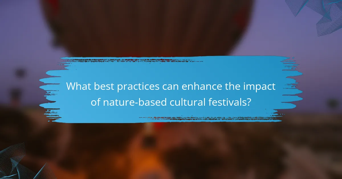 What best practices can enhance the impact of nature-based cultural festivals?