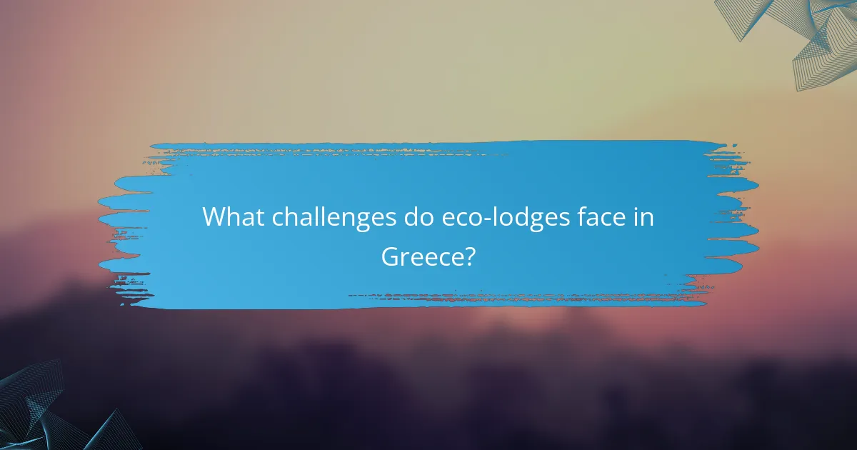 What challenges do eco-lodges face in Greece?
