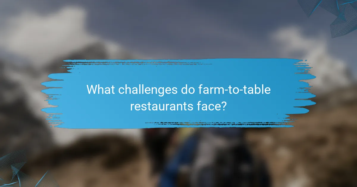 What challenges do farm-to-table restaurants face?