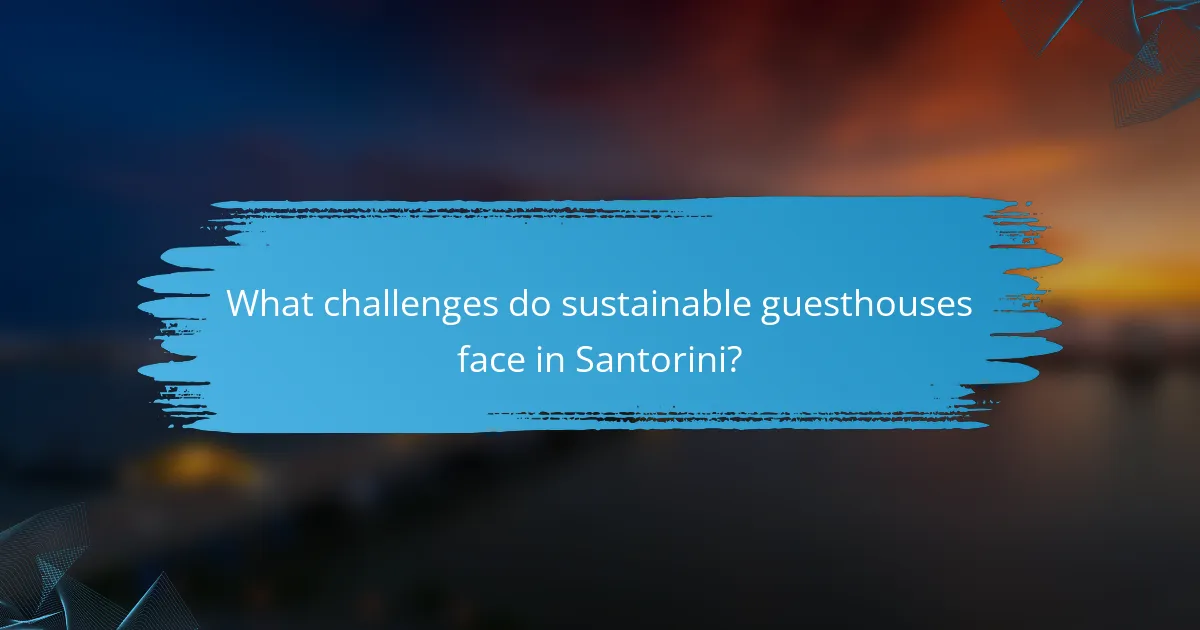 What challenges do sustainable guesthouses face in Santorini?
