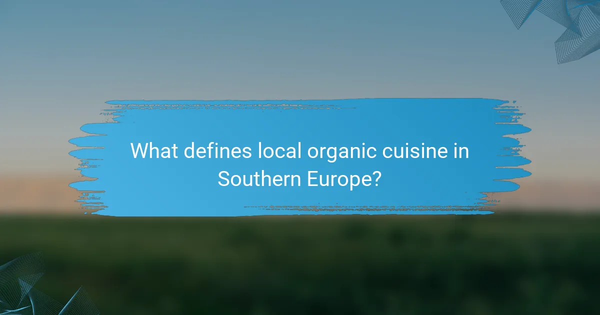 What defines local organic cuisine in Southern Europe?