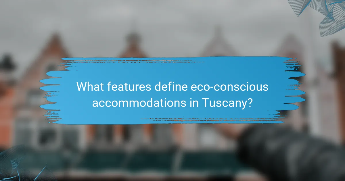 What features define eco-conscious accommodations in Tuscany?