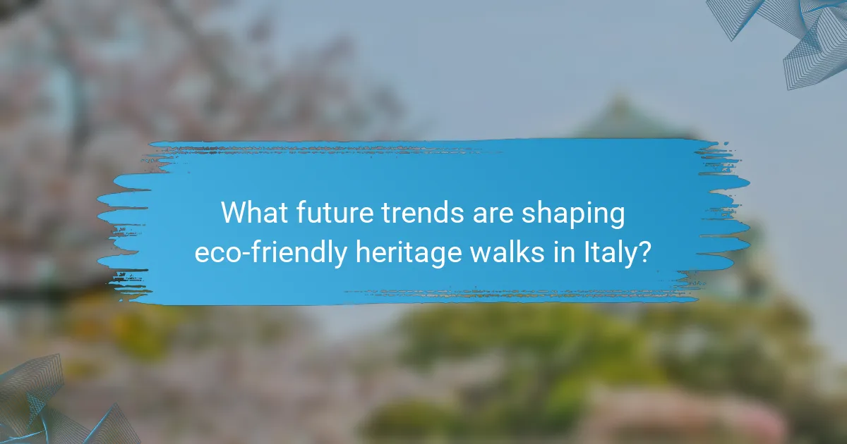 What future trends are shaping eco-friendly heritage walks in Italy?