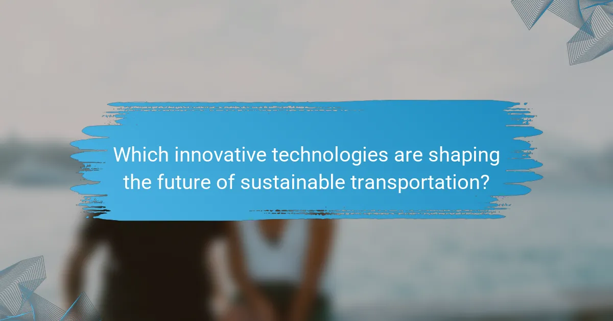 Which innovative technologies are shaping the future of sustainable transportation?